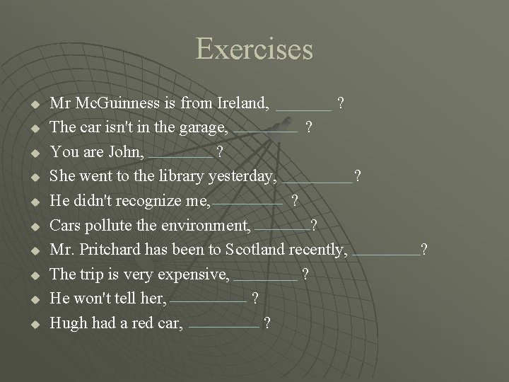 Exercises u u u u u Mr Mc. Guinness is from Ireland, ? The