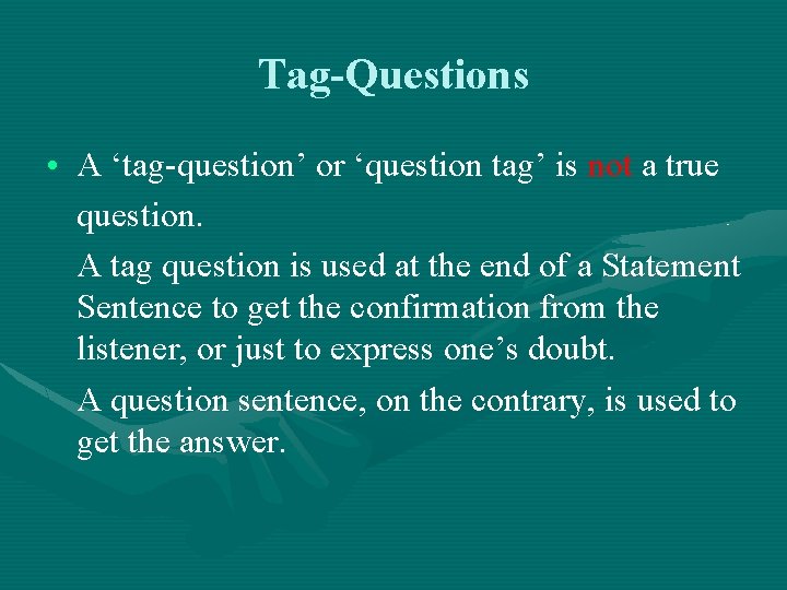 Tag-Questions • A ‘tag-question’ or ‘question tag’ is not a true question. A tag