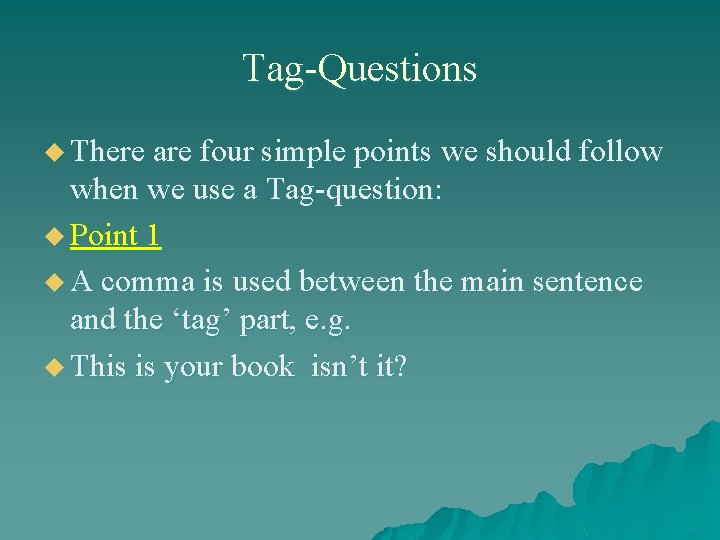 Tag-Questions u There are four simple points we should follow when we use a