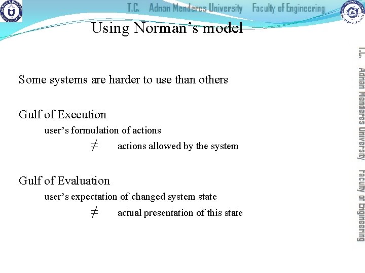 Using Norman’s model Some systems are harder to use than others Gulf of Execution