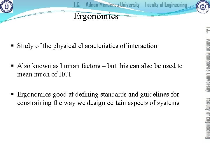 Ergonomics § Study of the physical characteristics of interaction § Also known as human