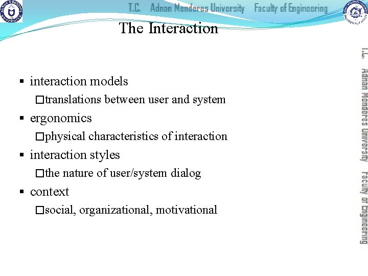 The Interaction § interaction models �translations between user and system § ergonomics �physical characteristics