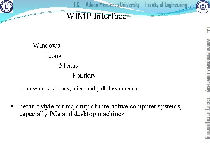 WIMP Interface Windows Icons Menus Pointers … or windows, icons, mice, and pull-down menus!