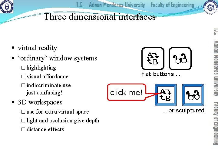 Three dimensional interfaces § virtual reality § ‘ordinary’ window systems � highlighting � visual