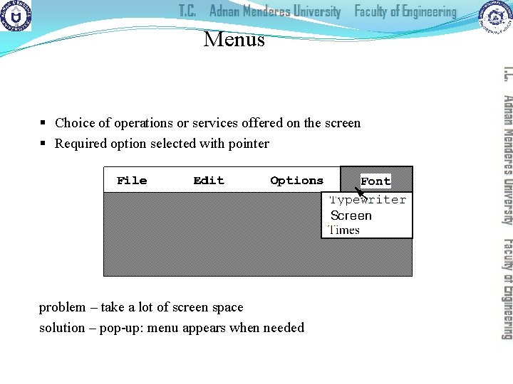 Menus § Choice of operations or services offered on the screen § Required option