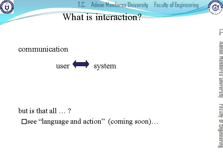 What is interaction? communication user system but is that all … ? �see “language