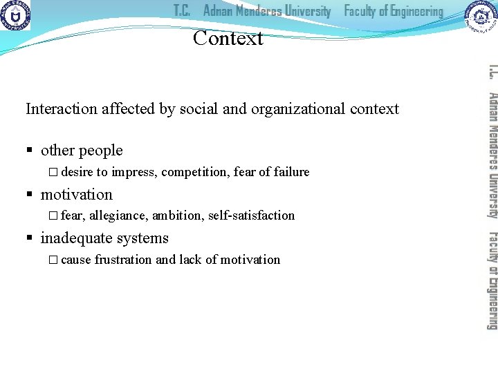 Context Interaction affected by social and organizational context § other people � desire to