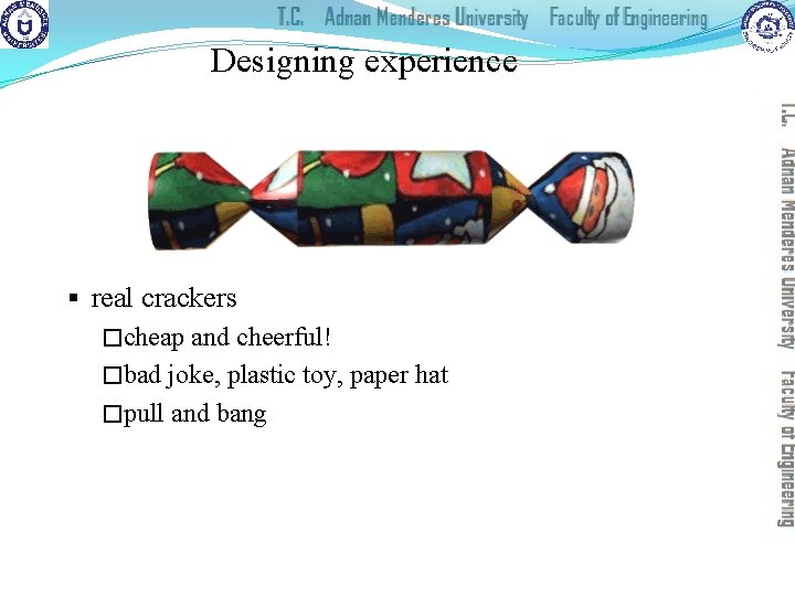 Designing experience § real crackers �cheap and cheerful! �bad joke, plastic toy, paper hat