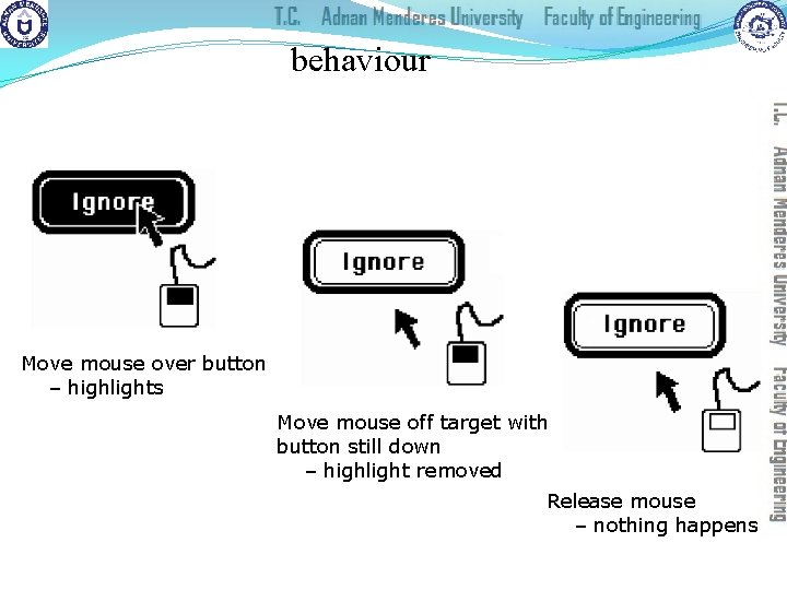 behaviour Move mouse over button – highlights Move mouse off target with button still