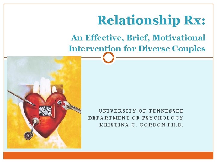 Relationship Rx: An Effective, Brief, Motivational Intervention for Diverse Couples UNIVERSITY OF TENNESSEE DEPARTMENT
