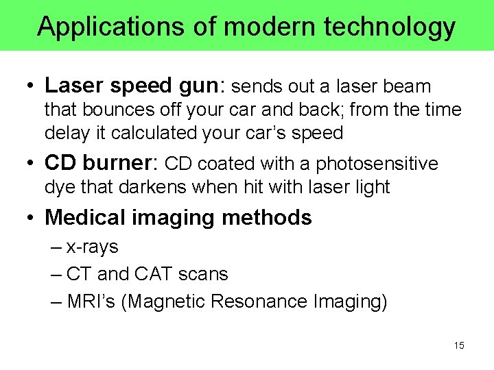 Applications of modern technology • Laser speed gun: sends out a laser beam that