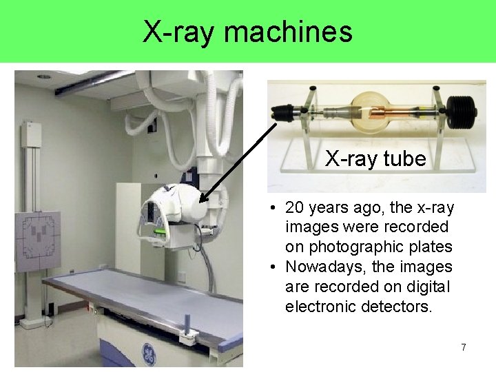 X-ray machines X-ray tube • 20 years ago, the x-ray images were recorded on