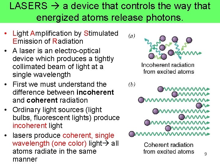 LASERS a device that controls the way that energized atoms release photons. • Light