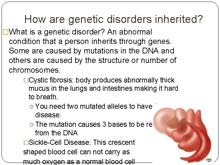 How are genetic disorders inherited? �What is a genetic disorder? An abnormal condition that