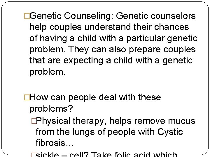 �Genetic Counseling: Genetic counselors help couples understand their chances of having a child with
