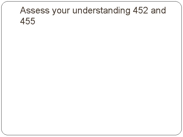 Assess your understanding 452 and 455 