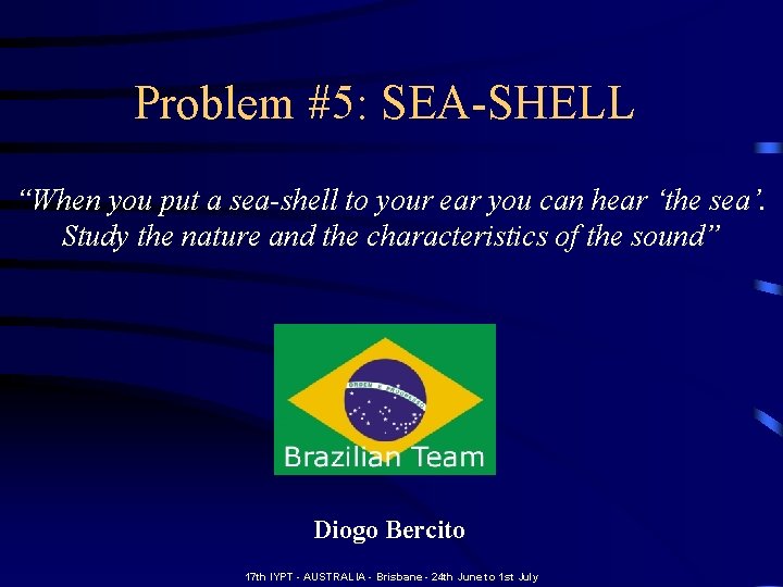 Problem #5: SEA-SHELL “When you put a sea-shell to your ear you can hear