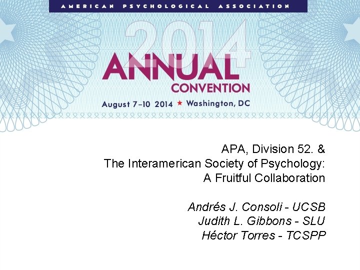 APA, Division 52. & The Interamerican Society of Psychology: A Fruitful Collaboration Andrés J.