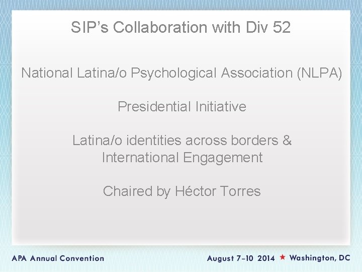 SIP’s Collaboration with Div 52 National Latina/o Psychological Association (NLPA) Presidential Initiative Latina/o identities