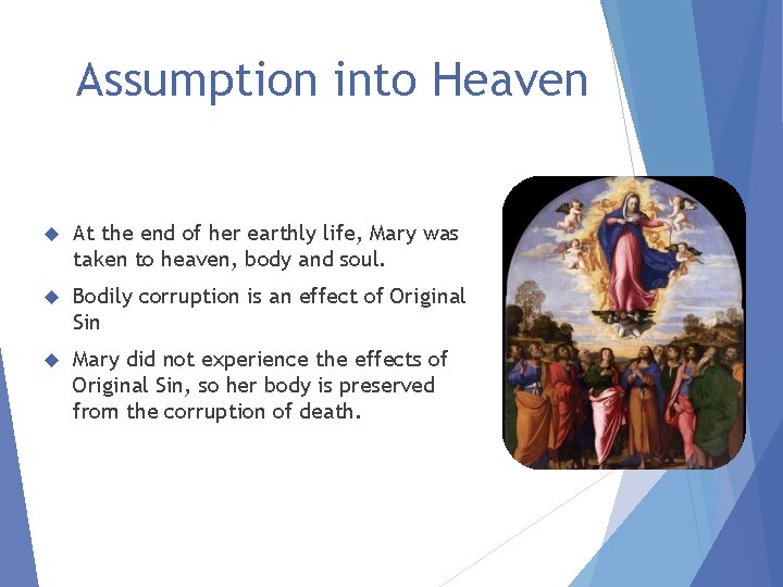 Assumption into Heaven At the end of her earthly life, Mary was taken to