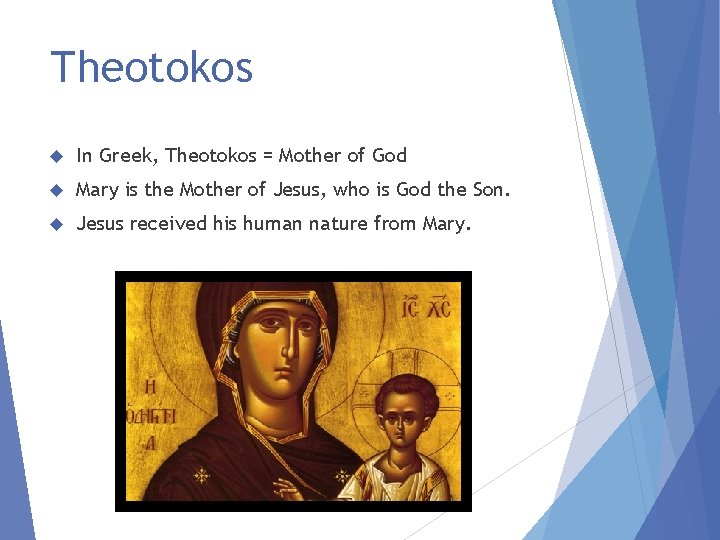 Theotokos In Greek, Theotokos = Mother of God Mary is the Mother of Jesus,