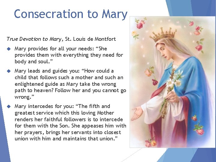 Consecration to Mary True Devotion to Mary, St. Louis de Montfort Mary provides for
