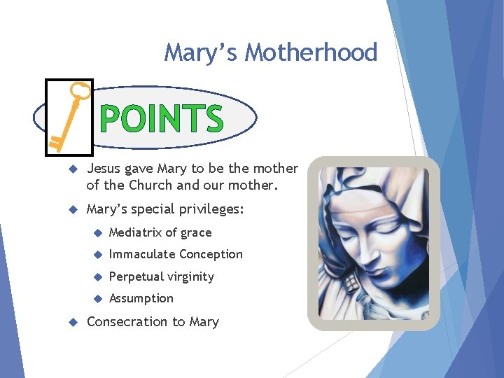 Mary’s Motherhood POINTS Jesus gave Mary to be the mother of the Church and