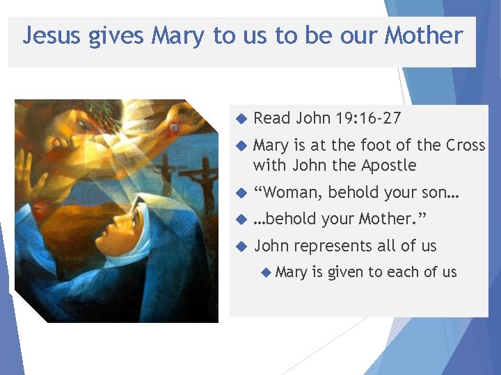 Jesus gives Mary to us to be our Mother Read John 19: 16 -27