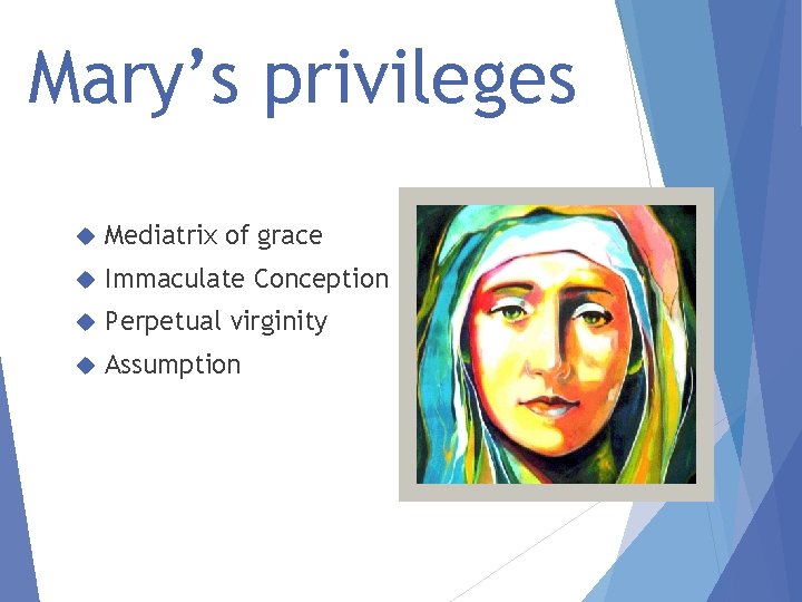 Mary’s privileges Mediatrix of grace Immaculate Conception Perpetual virginity Assumption 