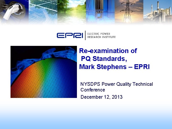 Re-examination of PQ Standards, Mark Stephens – EPRI NYSDPS Power Quality Technical Conference December