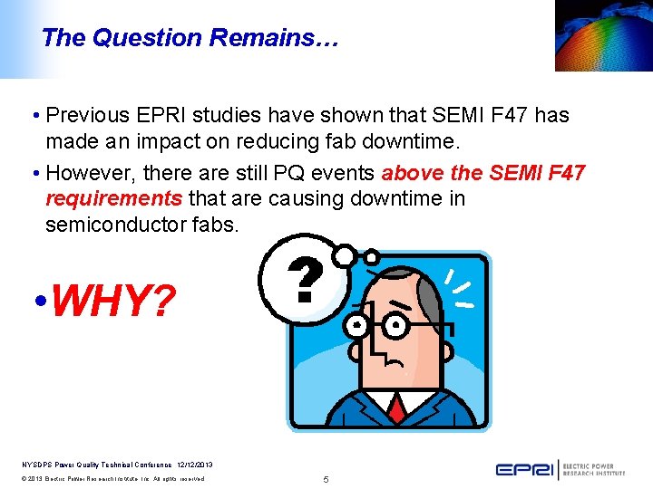 The Question Remains… • Previous EPRI studies have shown that SEMI F 47 has