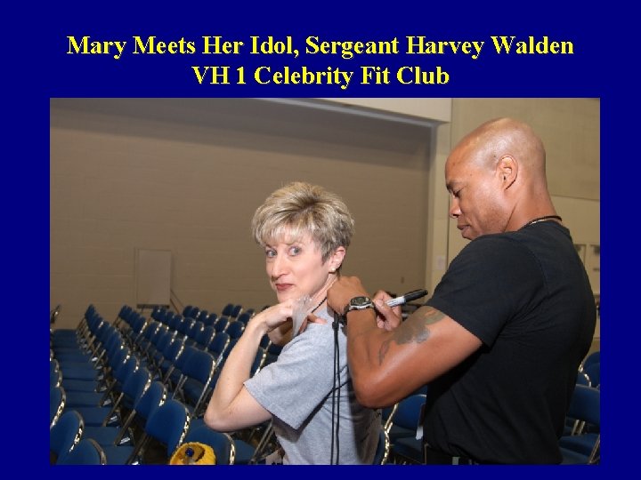 Mary Meets Her Idol, Sergeant Harvey Walden VH 1 Celebrity Fit Club 