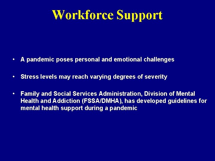 Workforce Support • A pandemic poses personal and emotional challenges • Stress levels may