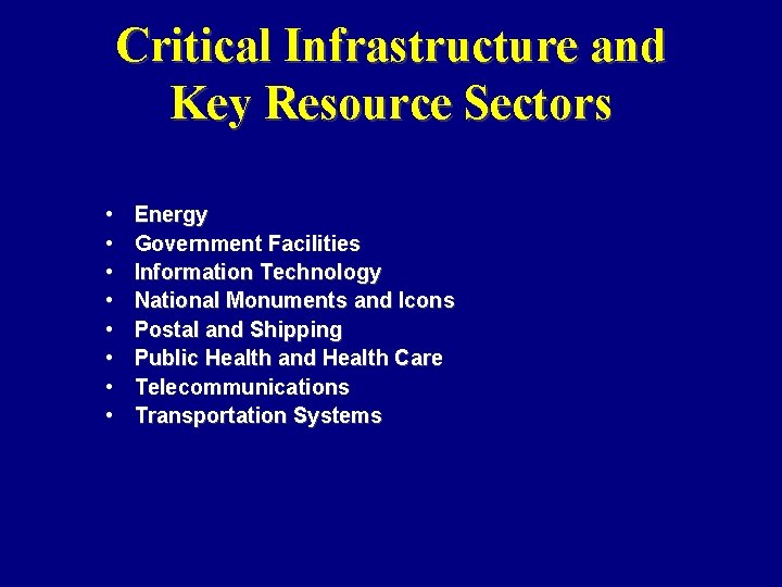Critical Infrastructure and Key Resource Sectors • • Energy Government Facilities Information Technology National