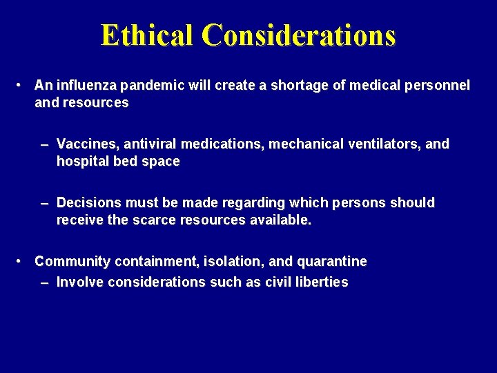 Ethical Considerations • An influenza pandemic will create a shortage of medical personnel and