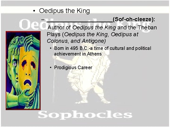  • Oedipus the King – ___________(Sof-oh-cleeze): Author of Oedipus the King and the