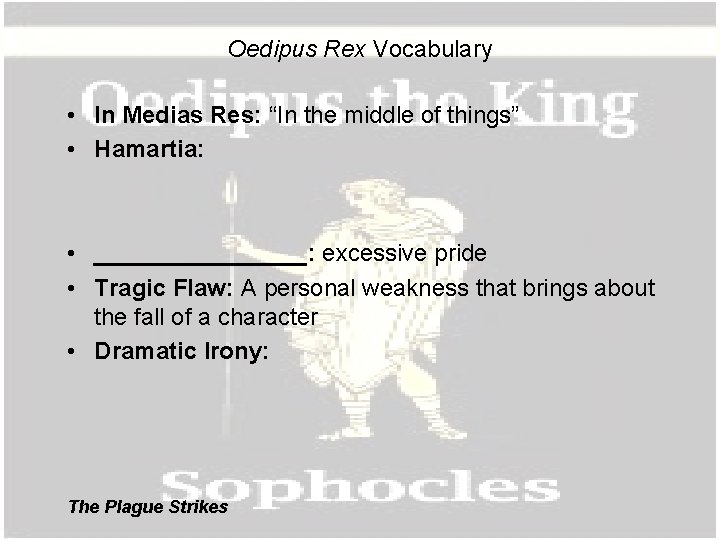 Oedipus Rex Vocabulary • In Medias Res: “In the middle of things” • Hamartia: