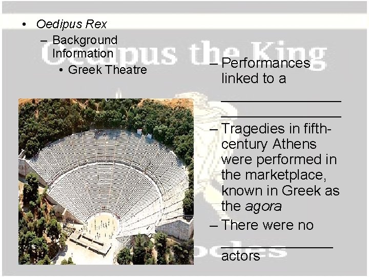  • Oedipus Rex – Background Information • Greek Theatre – Performances linked to