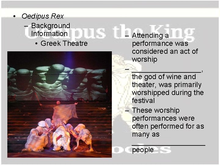  • Oedipus Rex – Background Information • Greek Theatre – Attending a performance