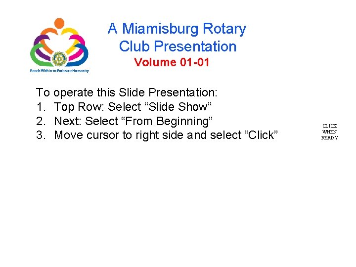 A Miamisburg Rotary Club Presentation Volume 01 -01 To operate this Slide Presentation: 1.