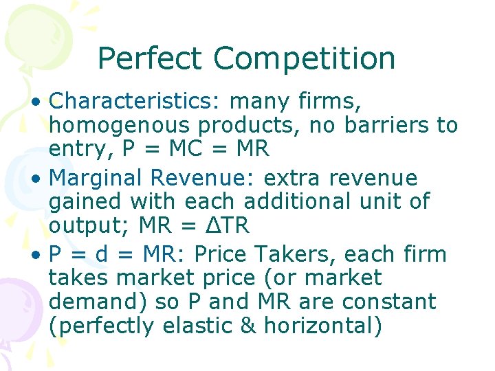 Perfect Competition • Characteristics: many firms, homogenous products, no barriers to entry, P =