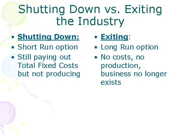 Shutting Down vs. Exiting the Industry • Shutting Down: • Short Run option •