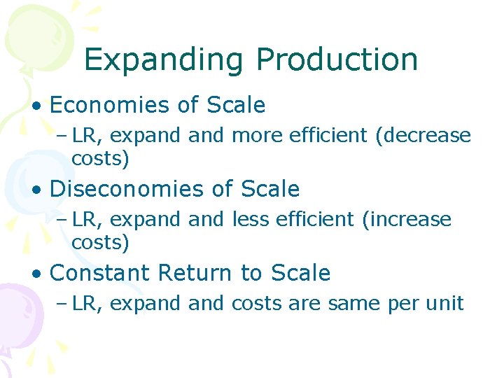 Expanding Production • Economies of Scale – LR, expand more efficient (decrease costs) •