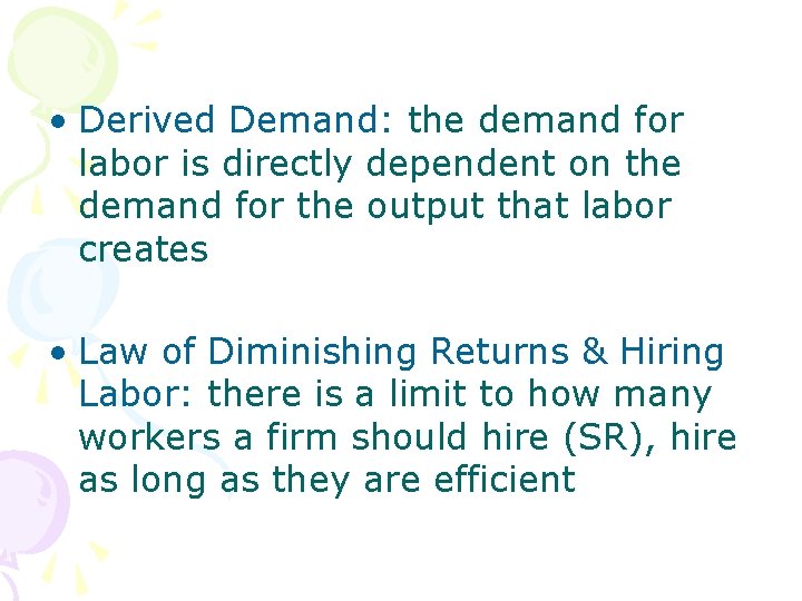  • Derived Demand: the demand for labor is directly dependent on the demand