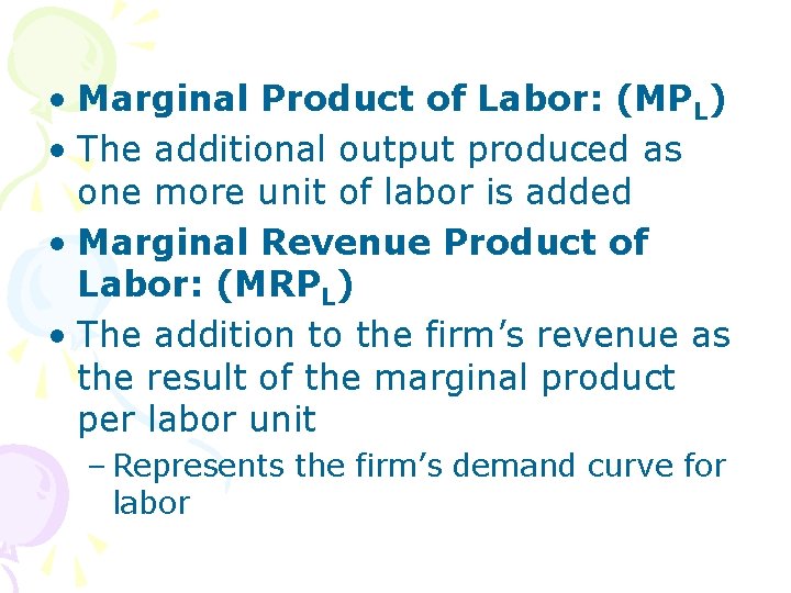  • Marginal Product of Labor: (MPL) • The additional output produced as one
