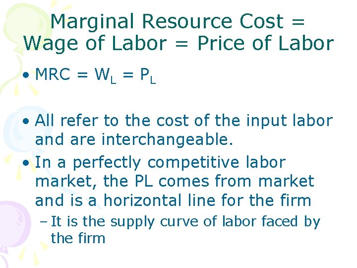 Marginal Resource Cost = Wage of Labor = Price of Labor • MRC =