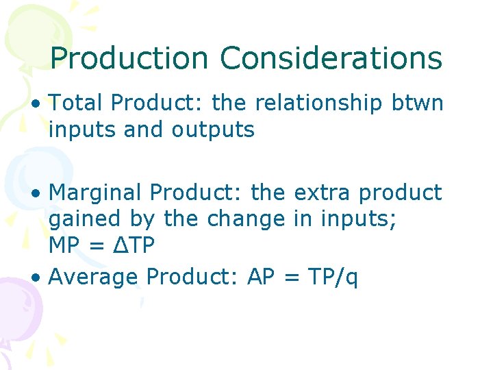 Production Considerations • Total Product: the relationship btwn inputs and outputs • Marginal Product: