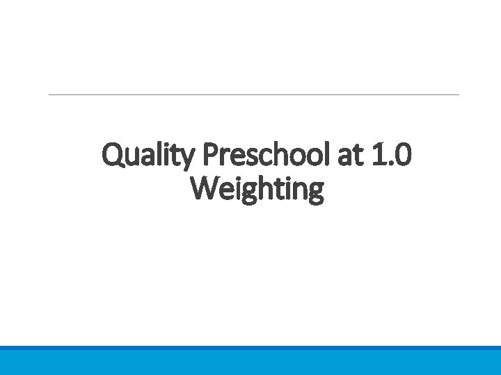 Quality Preschool at 1. 0 Weighting 