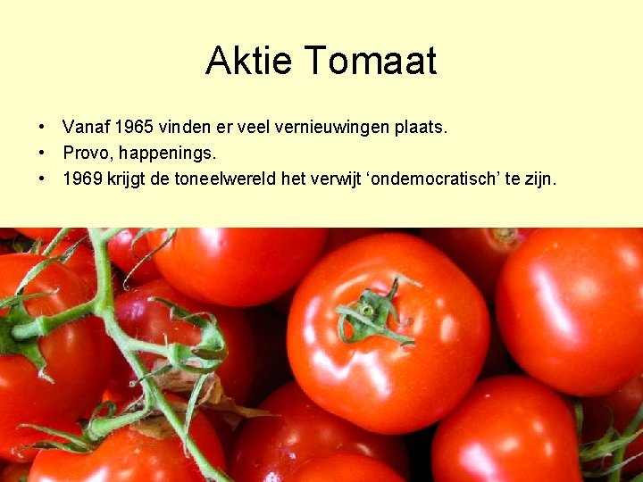 Aktie Tomaat • Vanaf 1965 vinden er veel vernieuwingen plaats. • Provo, happenings. •