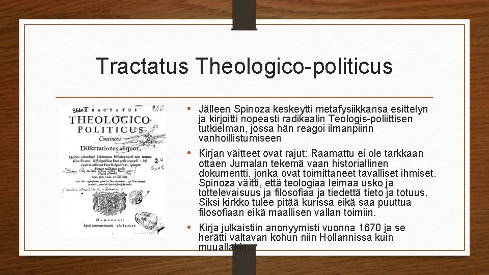 Tractatus Theologico-politicus • Jälleen Spinoza keskeytti metafysiikkansa esittelyn ja kirjoitti nopeasti radikaalin Teologis-poliittisen tutkielman,